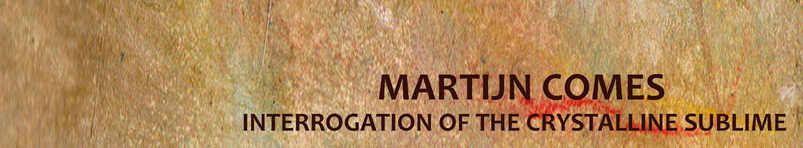 Martijn Comes - Interrogation of the crystalline sublime banner